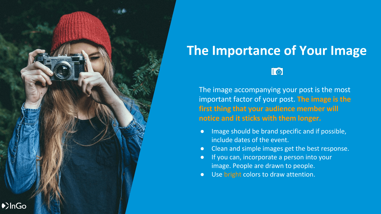 1. Your image should be brand specific and if possible include the dates of the event. 2. Clean and simple images get the best response. 3. If you can, incorporate a person into your image. 4. Use bright colors.&nbsp;